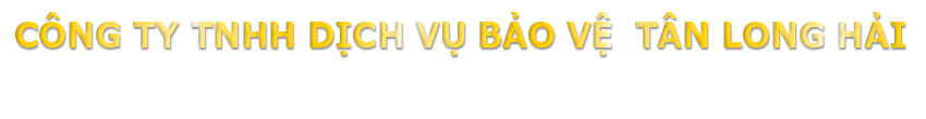 CÔNG TY TNHH DV BẢO VỆ TÂN LONG HẢI 